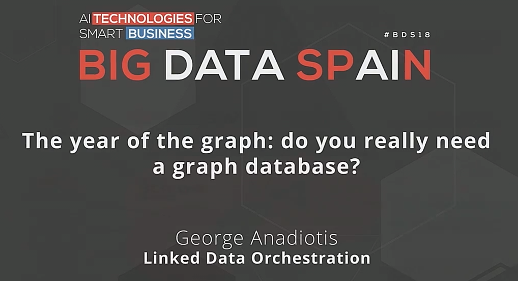 The Year of the Graph Database Report: do you really need a graph database? How do you choose one? Big Data Spain talk